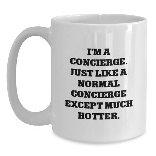 Funny Concierge Gifts for Men, White Christmas Unique Mugs, I'm A Concierge. Just Like A Normal Concierge Except Much Hotter., Gifts from Friends to Family, White Coffee Mug - Main