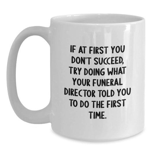 Funny Funeral Director Gifts from Friends - If At First You Don't Succeed White Coffee Mug for Birthday Unique Gifts to Funeral Director Men - Main