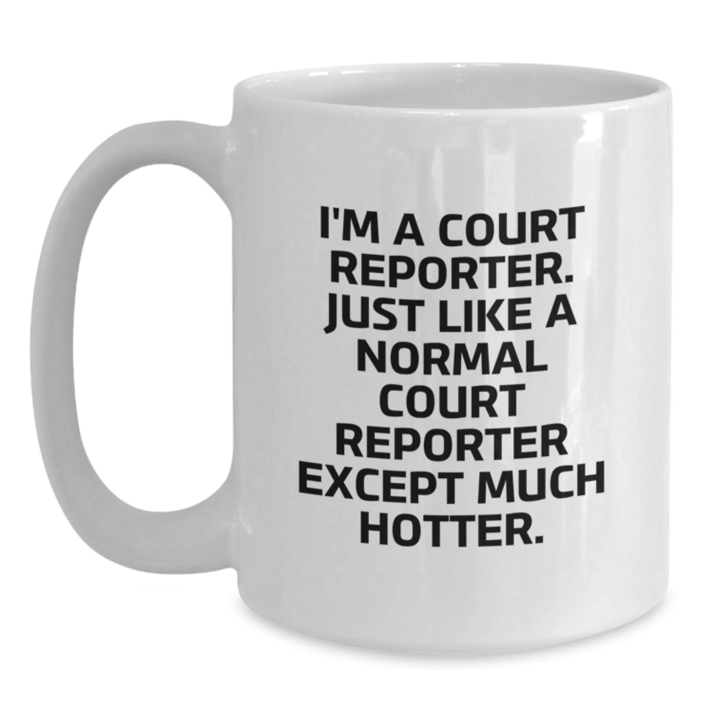 Funny Court Reporter Gifts for Her White Coffee Mug I'm A Court Reporter Just Like A Normal Court Reporter Except Much Hotter Unique Mother's Day Present from Family - Main