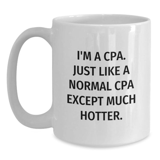 Funny CPA Gifts, Graduation Unique Gifts from Friends to Men, White Coffee Mug, I'm A Cpa. Just Like A Normal Cpa Except Much Hotter. - Main