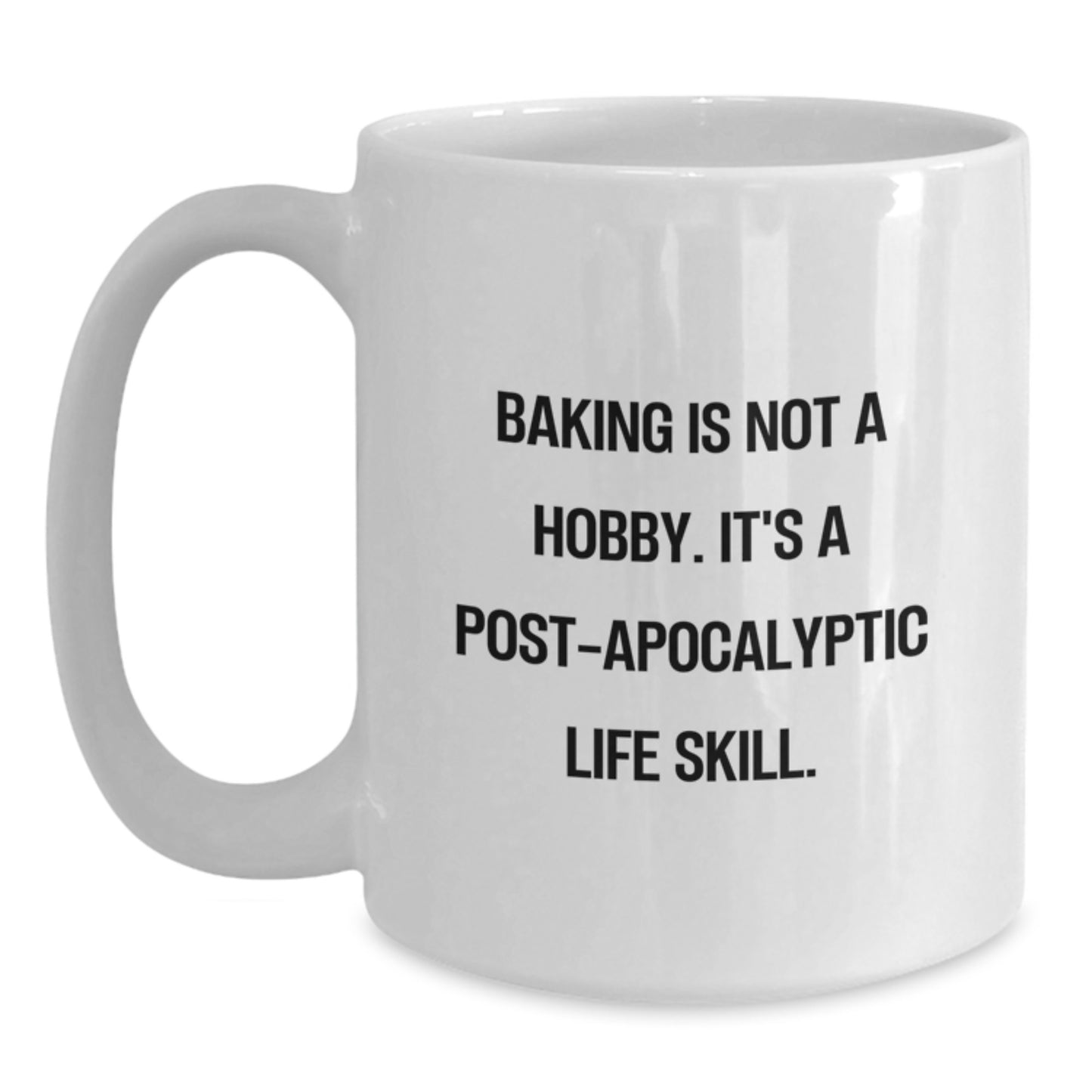 Baking Gifts from Friends, Funny White Coffee Mug for Baking Lovers, Birthday Unique Treats 'Baking Is Not A Hobby. It's A Post-apocalyptic Life Skill.' - Main