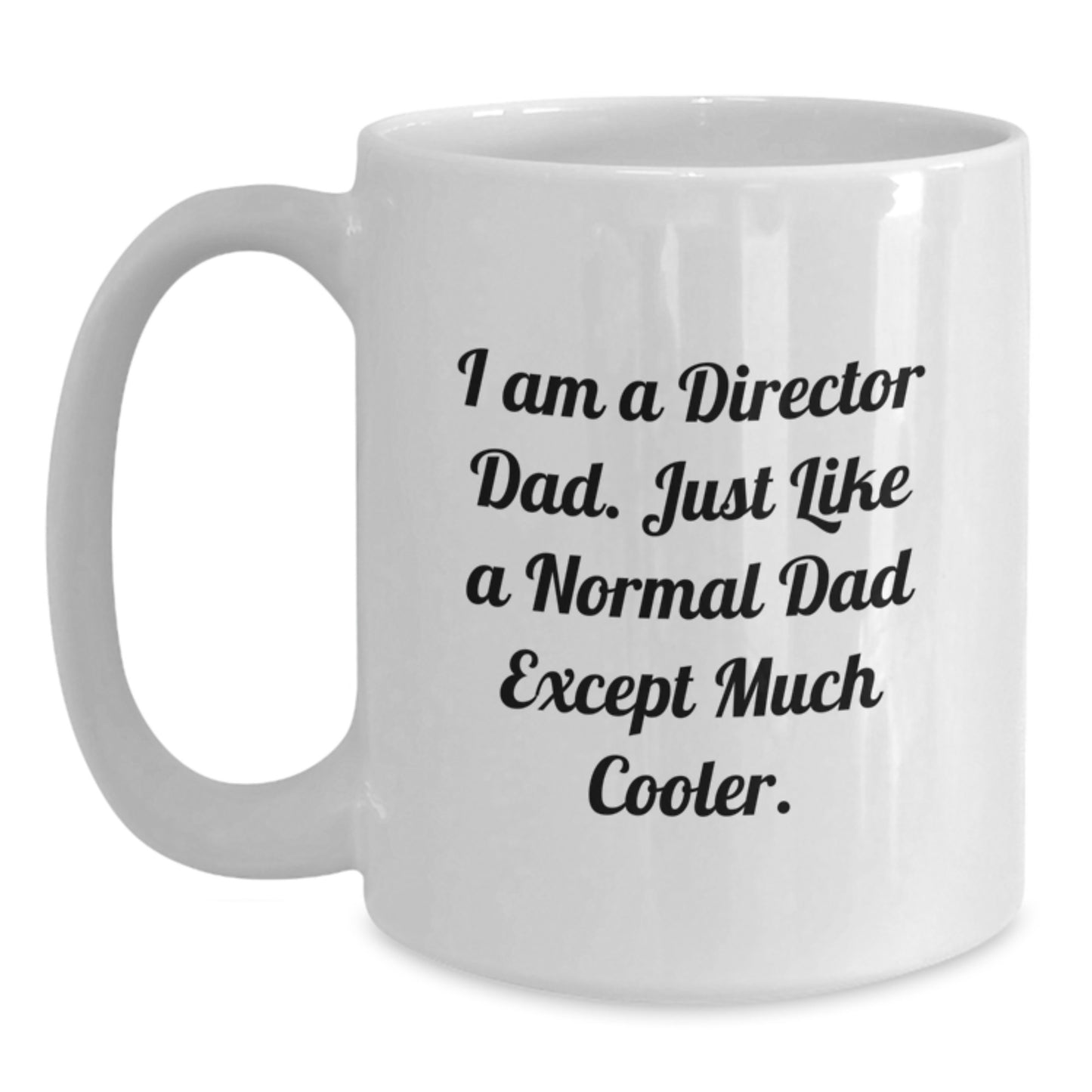 Funny Director Gifts from Dad - I Am A Director Dad. Just Like A Normal Dad Except Much Cooler. White Coffee Mug, Perfect Graduation Unique Gifts for Director Dad - Main
