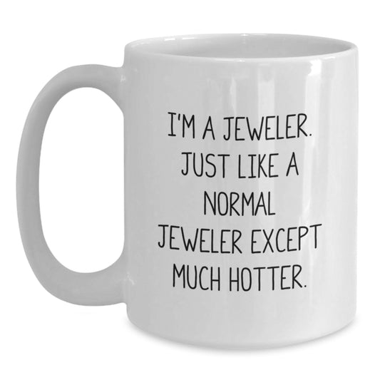 Valentine's Unique Gifts for Jeweler Men White Coffee Mug, I'm a Hotter Jeweler Quote, Funny Ceramic Mug - Main
