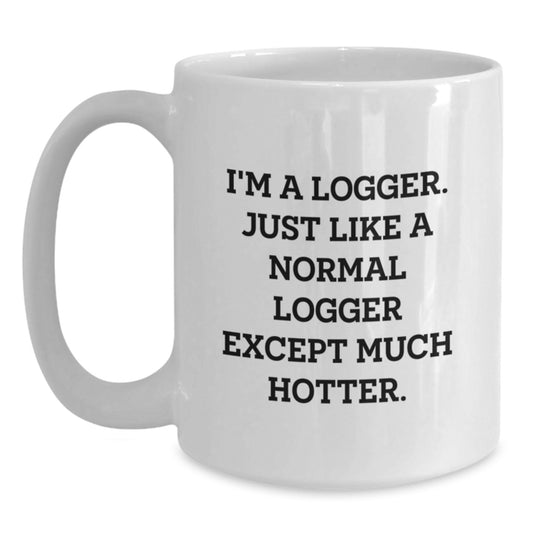Funny Logger Gifts, White Coffee Mug for Birthday, 'I'm A Logger' Quote - Main