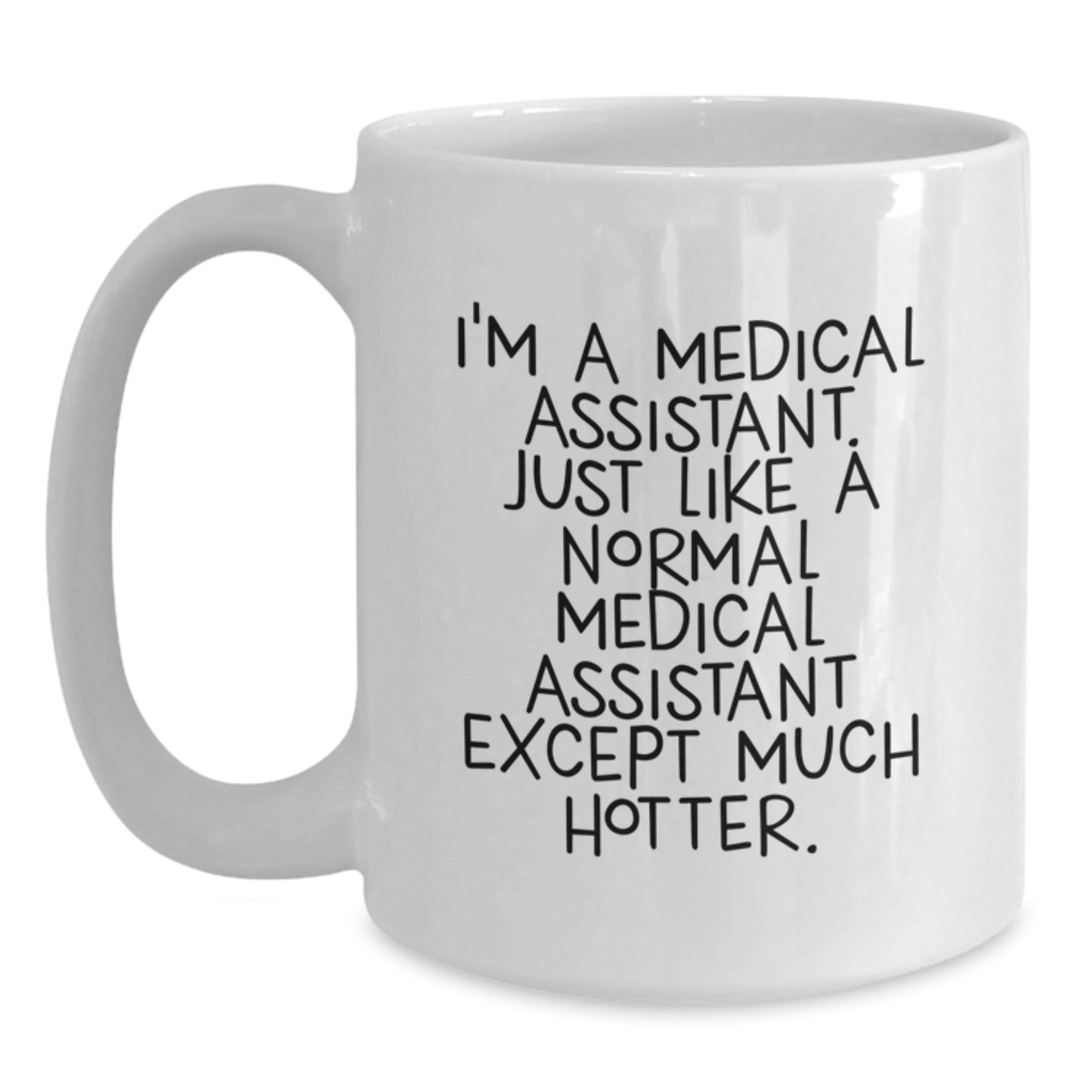 Funny Medical Assistant Gifts for Mom, Unique White Coffee Mug, I'm A Medical Assistant Just Like A Normal Medical Assistant Except Much Hotter, Gifts from Family - Main