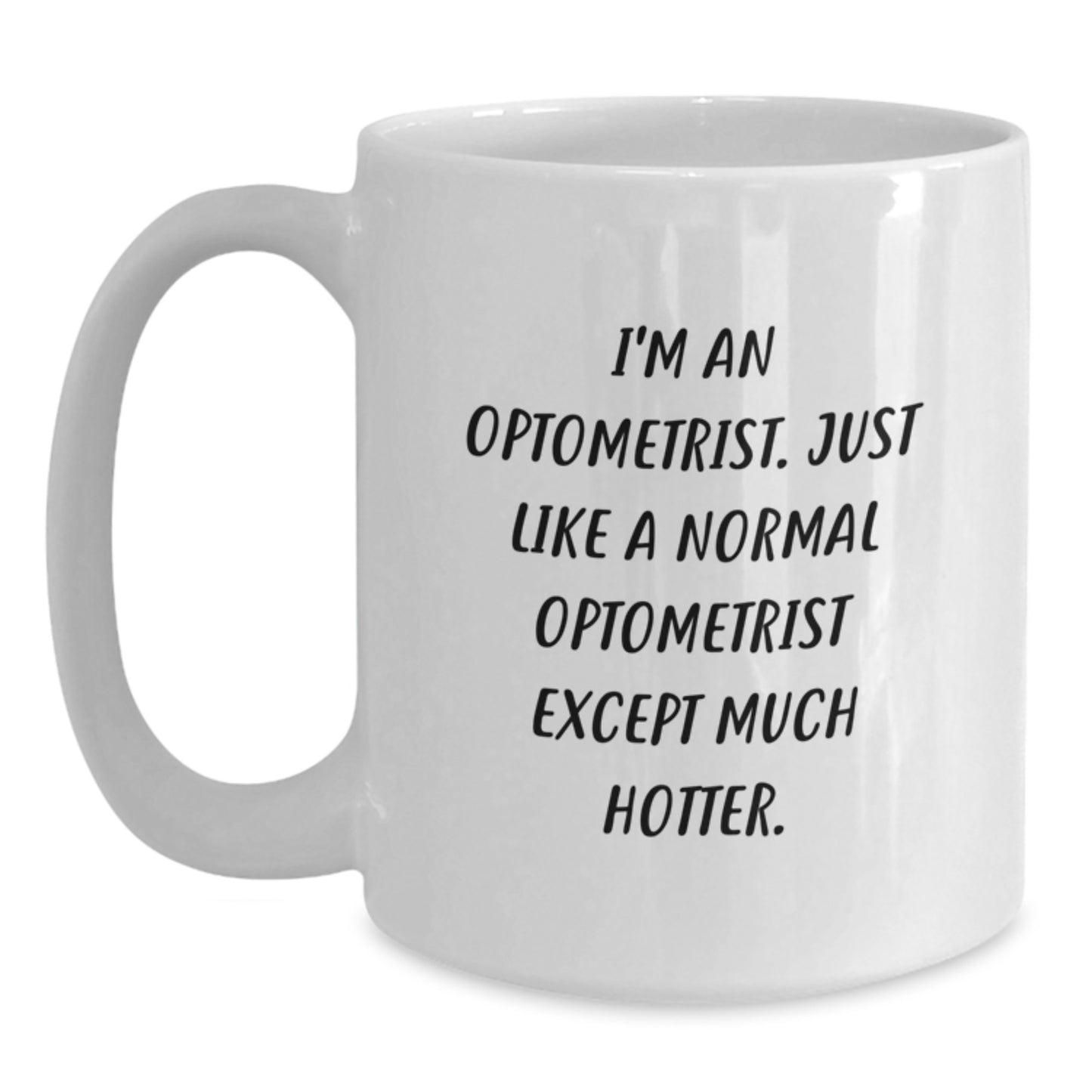 Funny Optometrist Gifts from Friends - I'm An Optometrist, Except Much Hotter, White Coffee Mug for Optometrist Graduation - Main