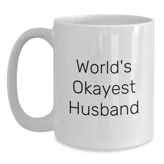 Funny Husband Gifts from Friends - White Coffee Mug with Quote 'World's Okayest Husband' for Men's Birthday - Main