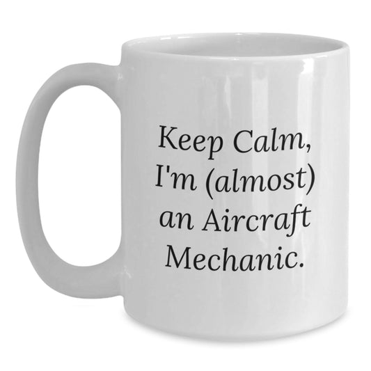 Funny Aircraft Mechanic Gifts from Men to Friends - Keep Calm, I'm (almost) An Aircraft Mechanic. White Coffee Mug for Birthday - Main