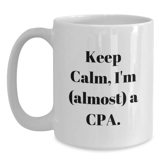 Funny CPA Gifts for Friends, Keep Calm I'm (almost) A Cpa. White Coffee Mug, Gifts from Friends for Birthday - Main