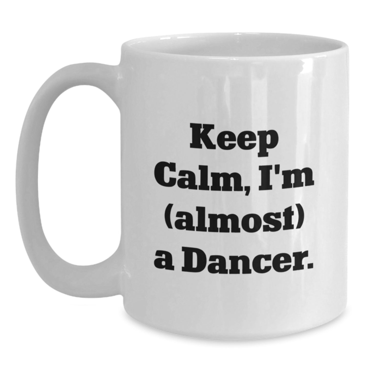 Funny Dancer White Coffee Mugs, Gifts from Friends to Dancer, Keep Calm I'm Almost a Dancer, Valentine's Unique Gifts - Main