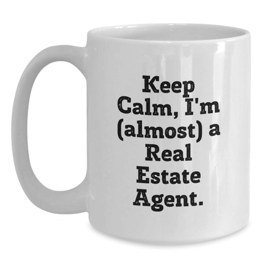 Funny Real Estate Agent Gifts, 'Keep Calm, I'm (almost) A Real Estate Agent' White Coffee Mug, Birthday Unique Gifts from Friends to Real Estate Agent - Main