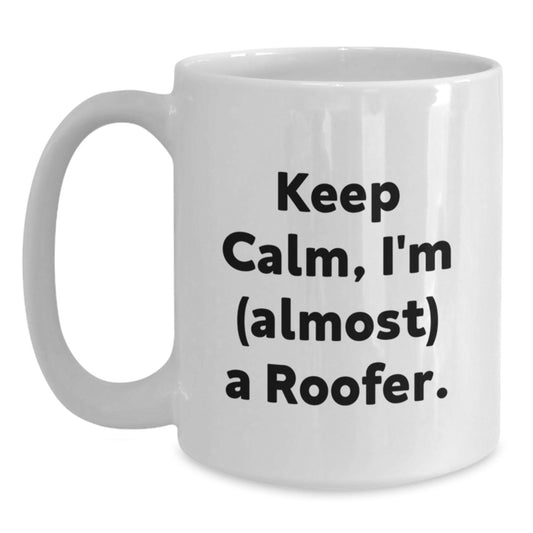 Funny Roofer Gifts, White Coffee Mug Keeps Calm, I'm (almost) A Roofer, Valentine's Unique Gifts for Men from Family - Main
