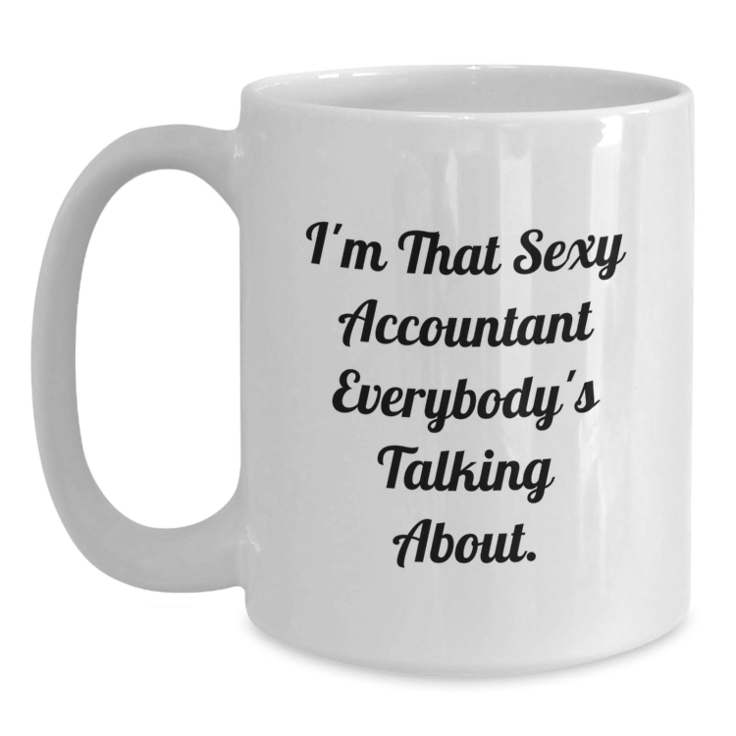 Funny Accountant Gifts for Men from Friends on Birthday Unique Occasion with I'm That Sexy Accountant Everybody's Talking About. Quote White Coffee Mug - Main