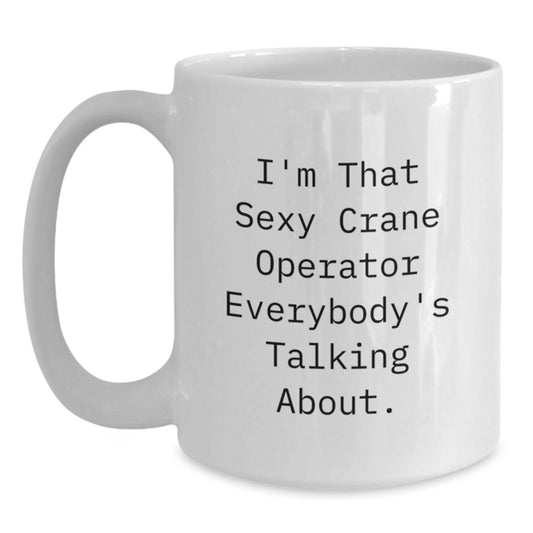 Sexy Crane Operator Funny Coffee Mug Gifts for Birthday from Friends to Crane Operator - Main