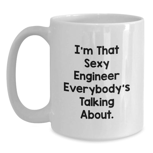Funny Engineer Gifts, White Coffee Mugs for Men, Women, Friends, Coworkers, Family - I'm That Sexy Engineer Everybody's Talking About - Main