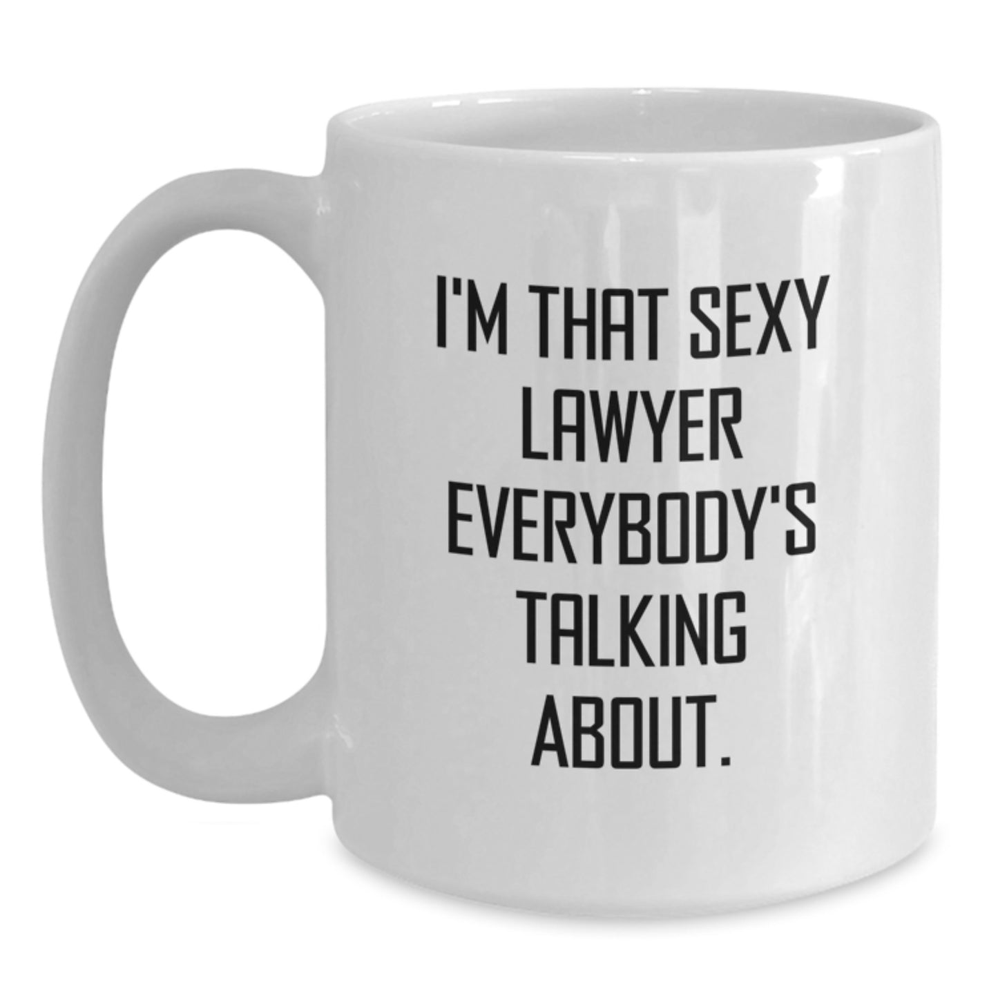 Funny Lawyer Gifts from Men for Birthday Unique Lawyer White Coffee Mug - I'm That Sexy Lawyer Everybody's Talking About. - Main