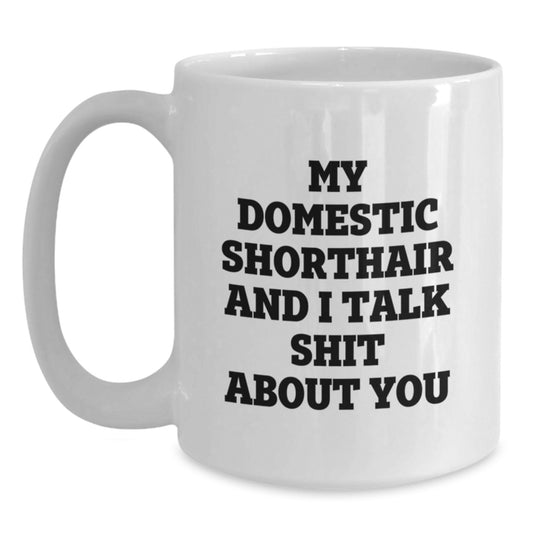 Funny Quotes for Domestic Shorthair Cat Lovers, White Coffee Mug Gifts from Friends to Family for Graduation Unique Presents - Main
