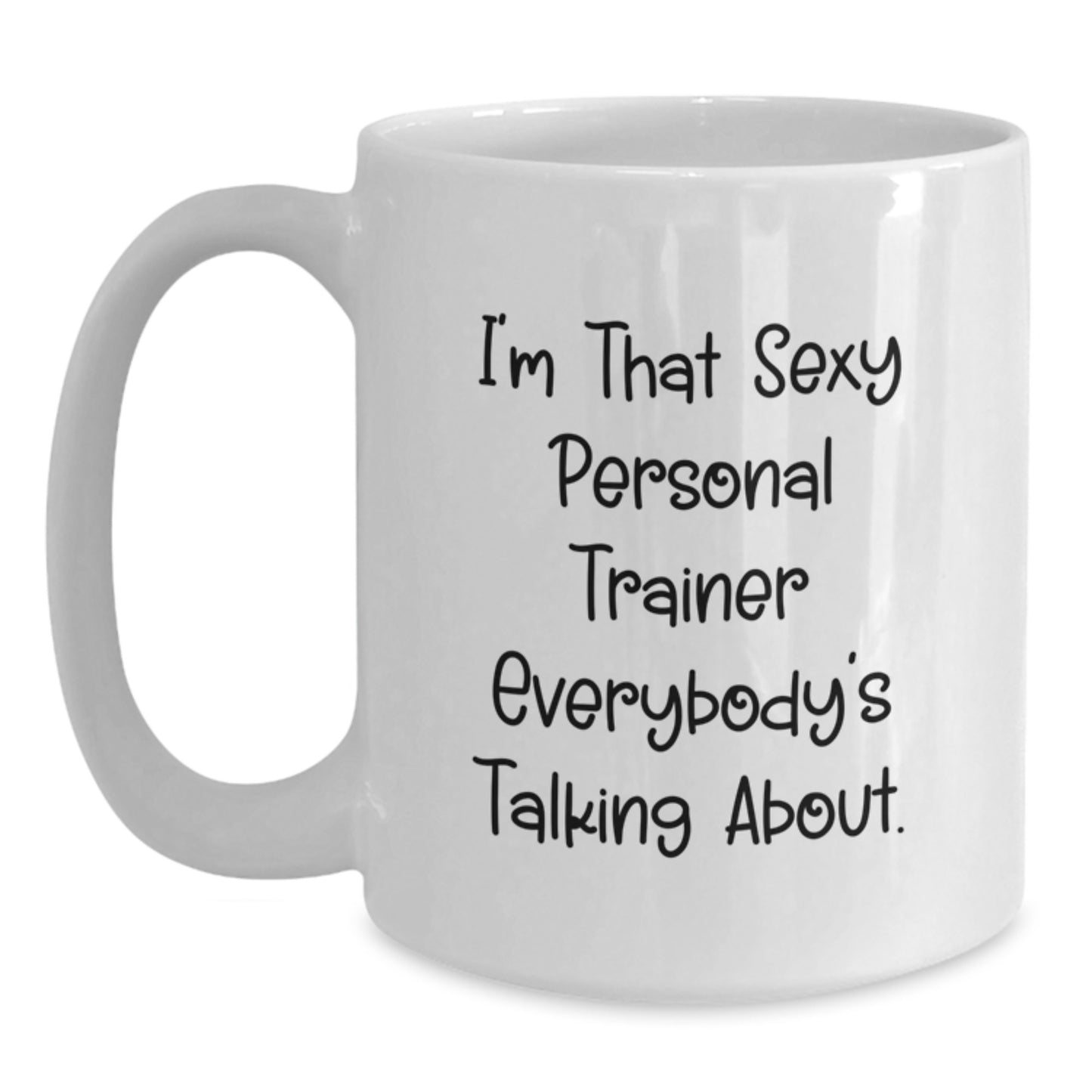 Funny Personal Trainer Gifts from Friends for Men and Women Graduation Unique Gifts, I'm That Sexy Personal Trainer Everybody's Talking About White Coffee Mug - Main