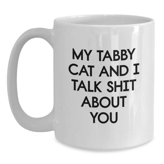 Funny Tabby Cat White Coffee Mugs Gifts from Men to Women on Mother's Day - My Tabby Cat And I Talk Shit About You Quote - Main