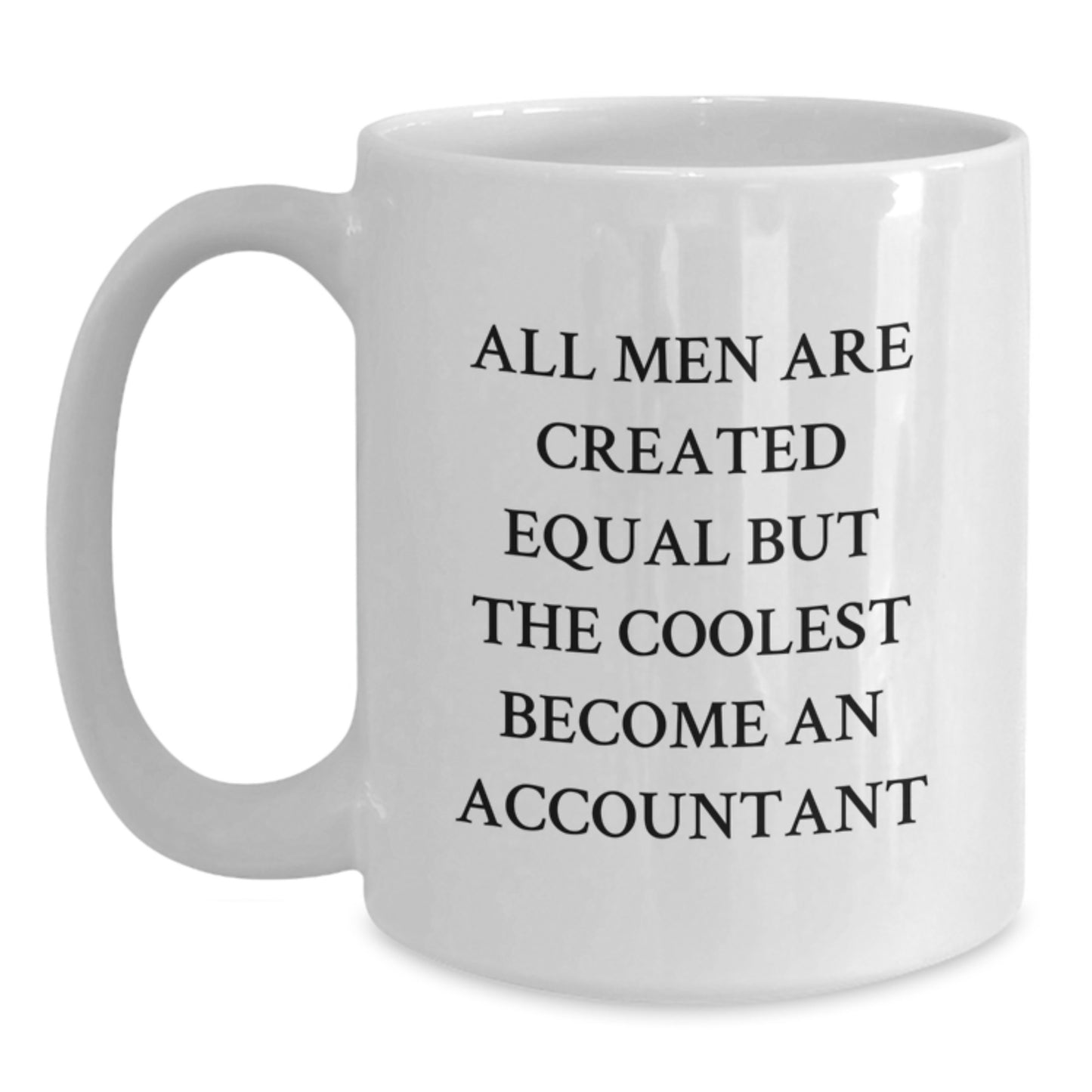 Funny Accountant Gifts from Men - Unique White Coffee Mugs for Accountants on Graduation Day - Inspirational Quote 'All Men Are Created Equal But The Coolest Become An Accountant' - Main