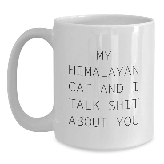 Funny Himalayan Cat White Coffee Mugs Gifts from Friends for Family and Coworkers - My Himalayan Cat And I Talk Shit About You - Main