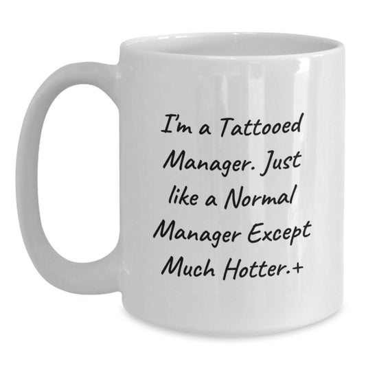 Funny Manager Gift, 'I'm A Tattooed Manager' White Coffee Mug for Men, Unique Graduation Present from Friends, Coworkers or Family, 11oz or 15oz Capacity - Main