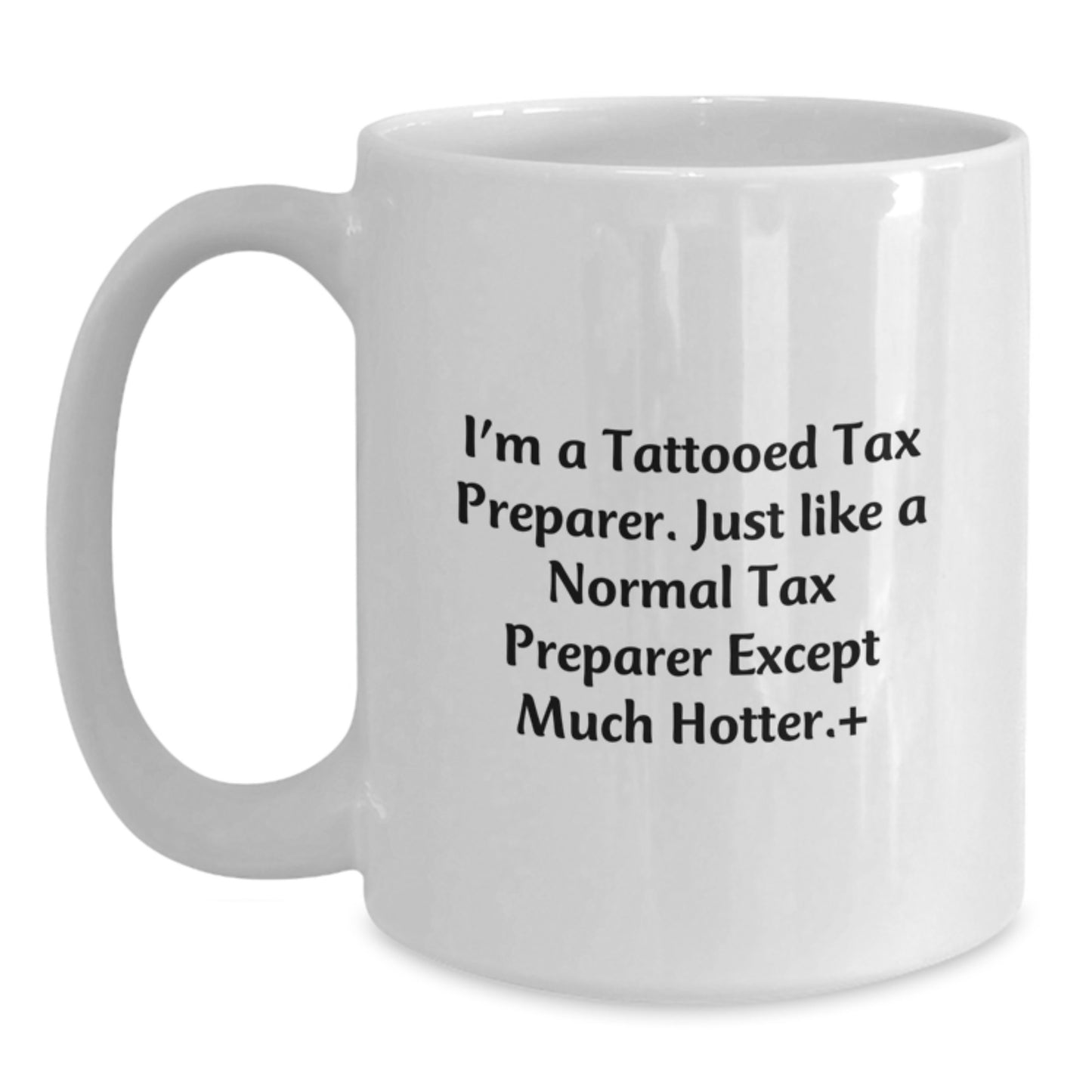 Funny Tax Preparer Gifts for Men, I'm A Tattooed Tax Preparer White Coffee Mug, Unique Christmas Unique Gifts from Friends to Coworkers - 11oz or 15oz White Ceramic Mug - Main