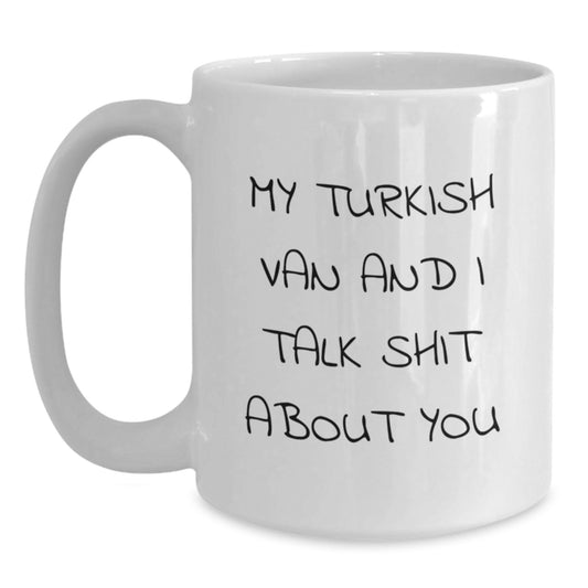 Funny Turkish Van Cat Gifts for Men, Women, Friends, Family - White Coffee Mug with My Turkish Van And I Talk Shit About You Quote - Valentine's Unique Gifts from Friends - Main