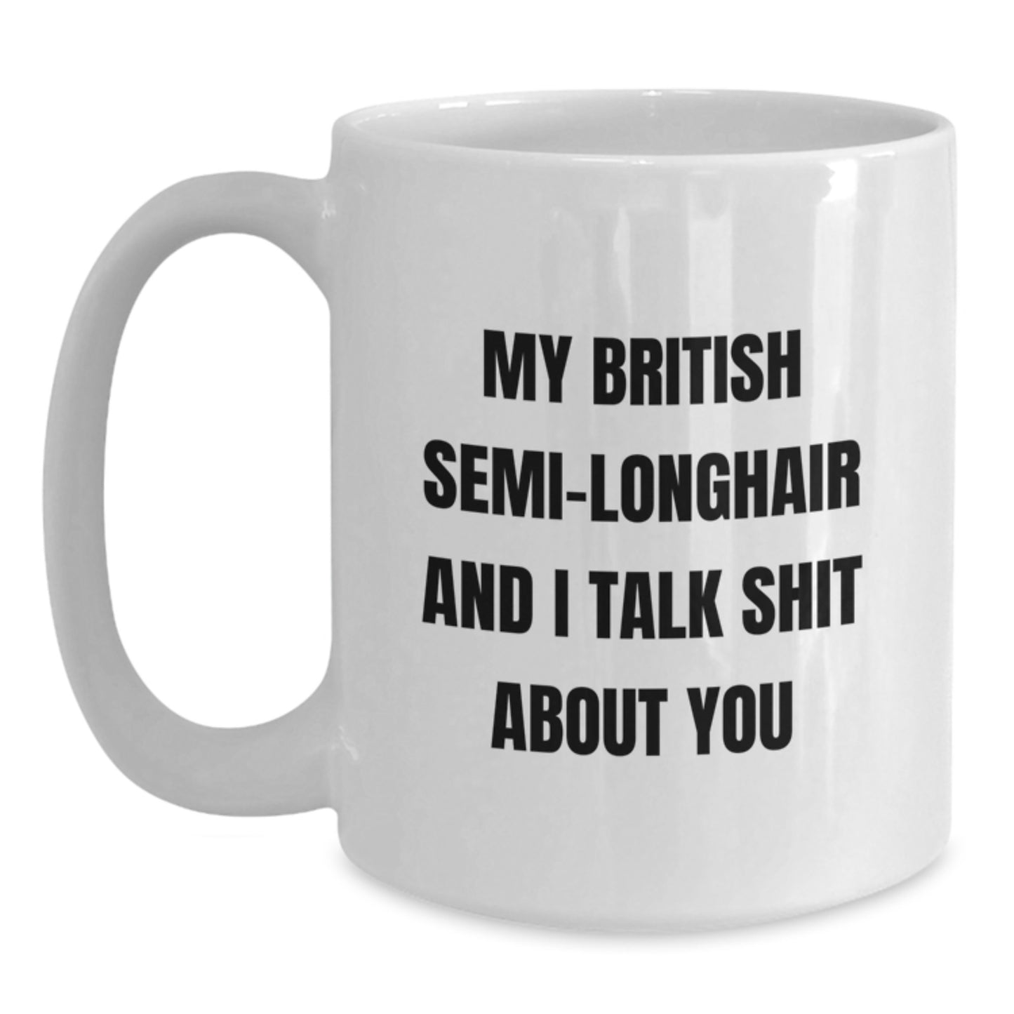British Semi-Longhair Cat Lover Funny White Coffee Mug Gifts from Friends for Men and Women, Christmas Unique Gifts Ideas, 11oz or 15oz Ceramic Mug - Main
