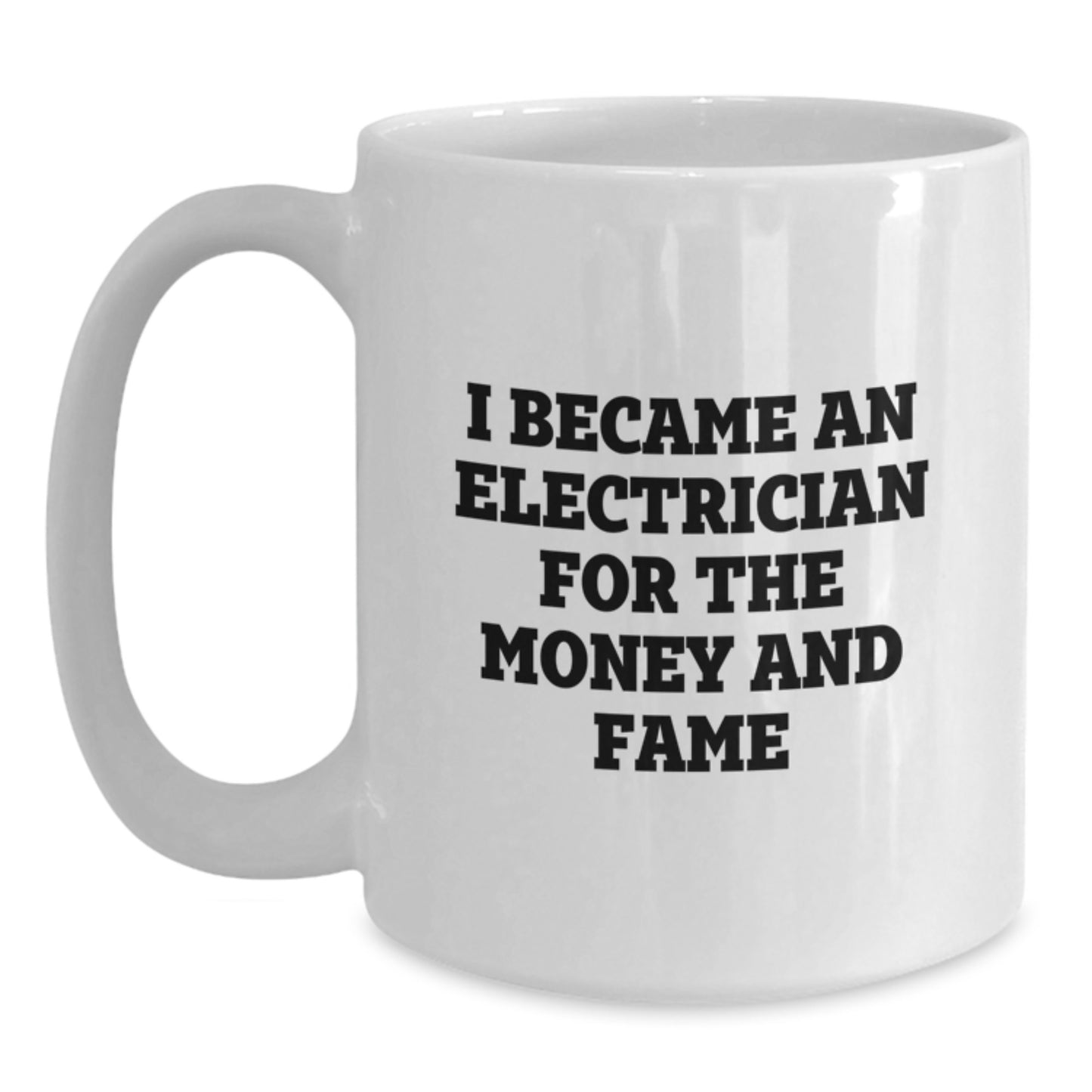 Funny Electrician Gifts, White Coffee Mug I Became An Electrician For The Money And Fame, Christmas Unique Presents for Electrician Men - Main