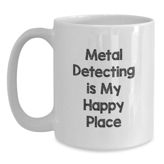 Funny Metal Detecting Gifts for Him, White Coffee Mug, 'Metal Detecting Is My Happy Place' Quote, Birthday Unique Gifts from Men to Metal Detecting Friends - Main