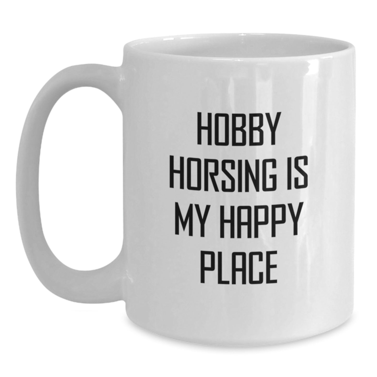 Funny Hobby Horsing Gifts from Women to Friends, Inspirational White Coffee Mug for Graduation Unique Gifts, 'Hobby Horsing Is My Happy Place' - Main