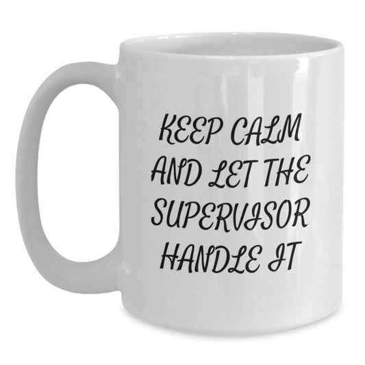 Funny Supervisor Gifts, White Coffee Mug, Keep Calm and Let the Supervisor Handle It, Birthday Present from Friends, Gifts for Supervisor - Main