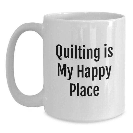 Quilting Gifts for Women - Funny White Coffee Mug - 11oz and 15oz Options - Gifts from Friends for Birthday Unique Gifts - Main