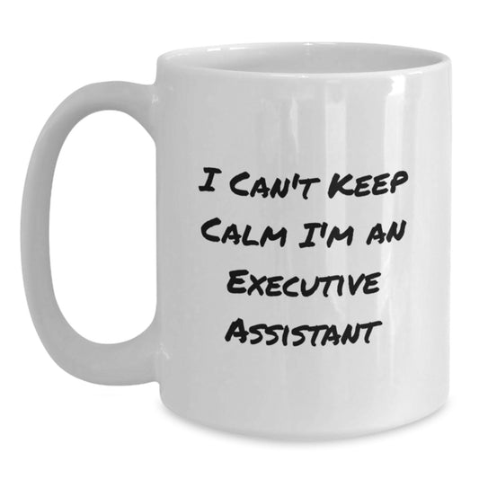 Funny Executive Assistant Gifts from Friends for Birthday - White Coffee Mug - 'I Can't Keep Calm I'm An Executive Assistant' - Main