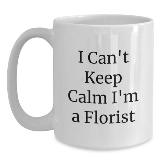 Funny Florist Gifts from Friends, 'I Can't Keep Calm I'm A Florist', White Coffee Mugs for Florist Graduation, 11oz or 15oz Capacity, Microwave and Dishwasher Safe - Main
