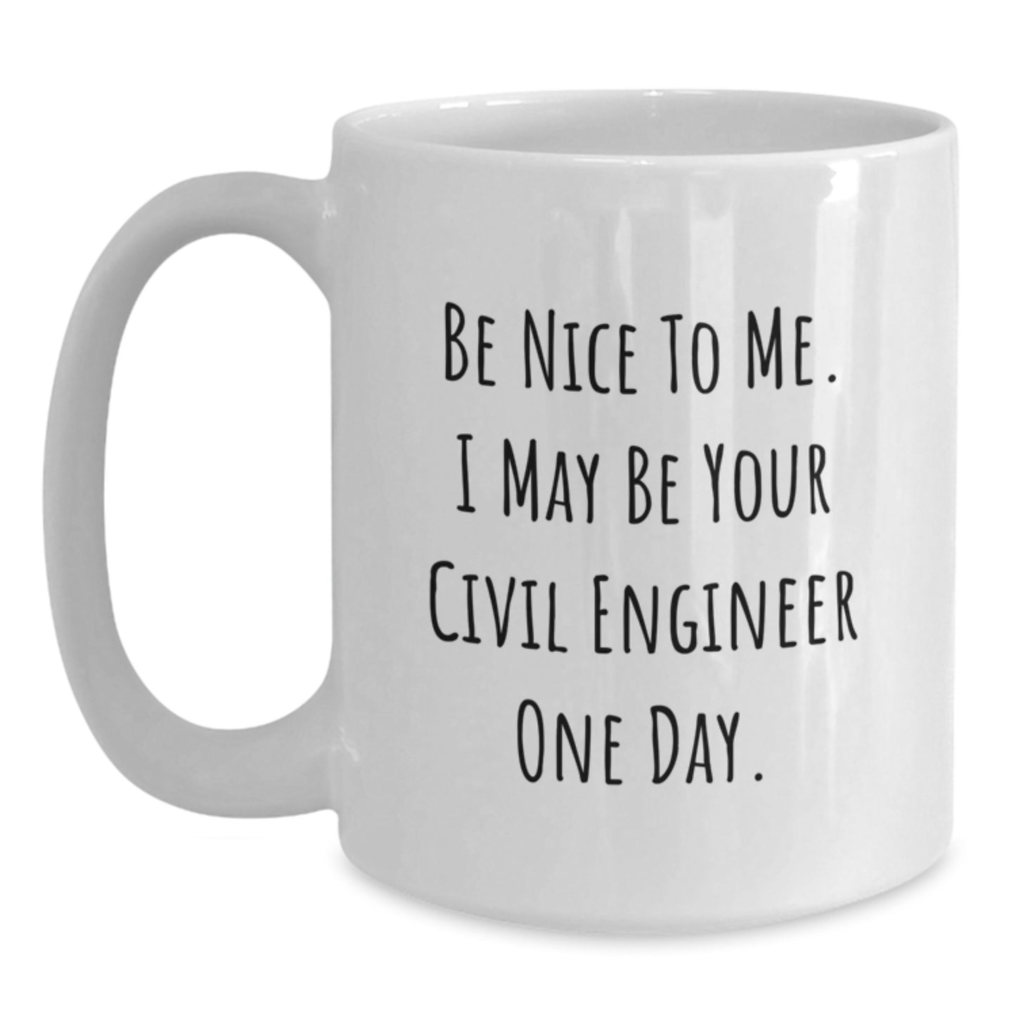 Civil Engineer Funny Gifts from Friends - White Coffee Mug for Men - Be Nice To Me I May Be Your Civil Engineer One Day Christmas Unique Gift - Main