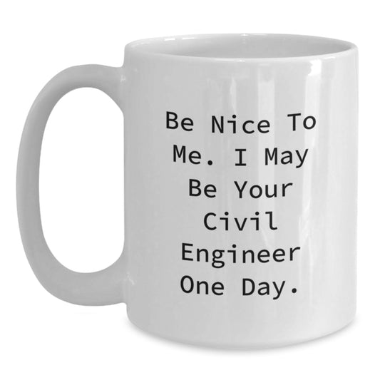 Funny Civil Engineer Gifts for Men, Be Nice To Me White Coffee Mug, Unique Christmas Unique Gifts from Friends to Civil Engineer - Main