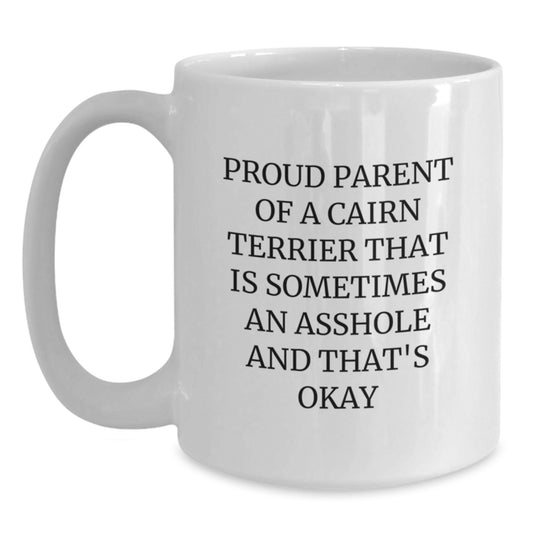 Cairn Terrier Dog Lover Funny Gifts from Friends Family Valentine's Unique White Coffee Mug - Proud Parent of a Cairn Terrier That Is Sometimes an Asshole and That's Okay - Main