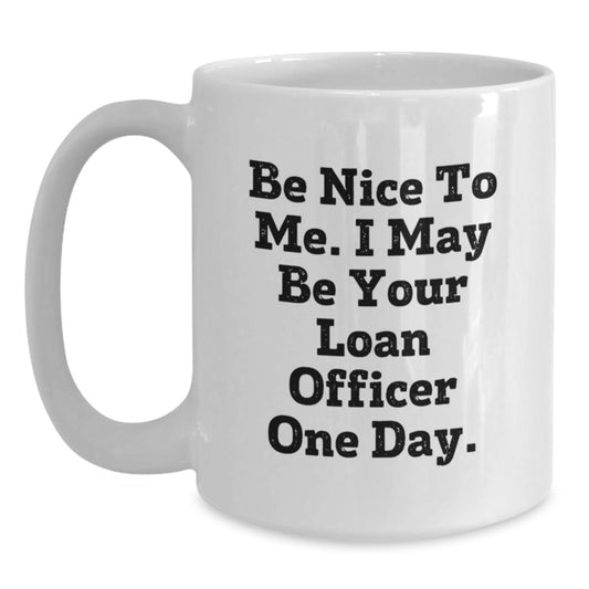 Funny Loan Officer Quote White Coffee Mug, Gifts from Coworkers to Loan Officer, Unique Graduation Gifts for Men, White 11oz or 15oz Ceramic Mug - Main