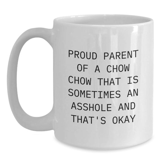Gifts for Dad from the Proud Parent of a Chow Chow That Is Sometimes an Asshole - Funny Chow Chow Dog White Coffee Mug - Unique Father's Day Unique Gift - Main