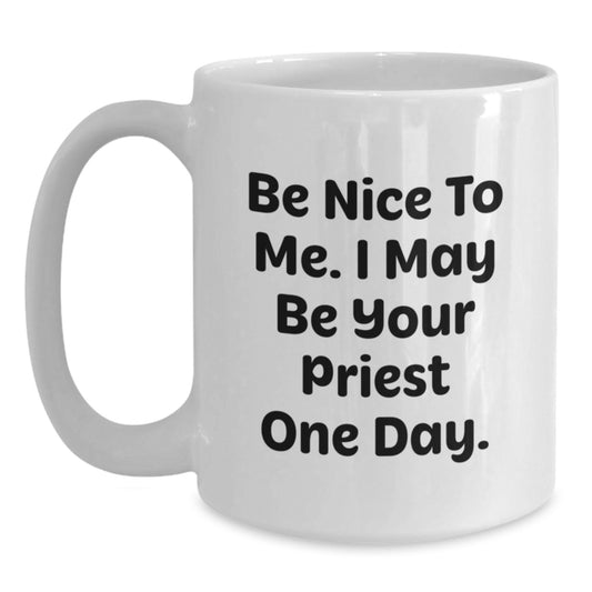 Funny Priest Gifts from Friends and Family - White Coffee Mug, Be Nice To Me I May Be Your Priest One Day, Graduation Unique Gifts - Main