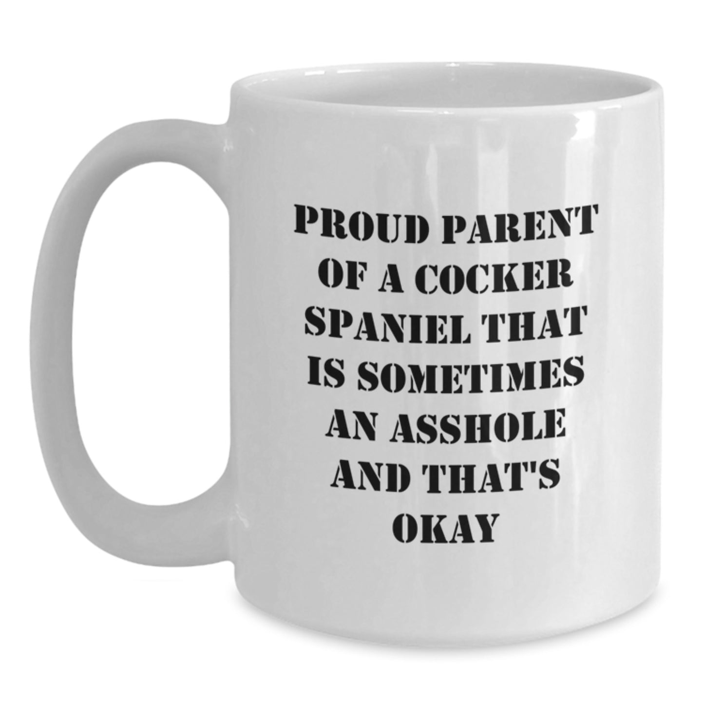 Funny Cocker Spaniel Dog Mom Gifts from Men to Women on Mother's Day - White Coffee Mug - Proud Parent of a Cocker Spaniel That Is Sometimes an Asshole - Main
