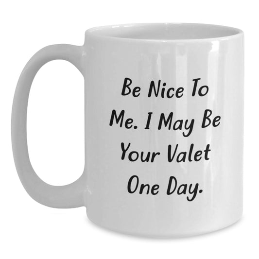Funny Valet Coffee Mug Gifts from Friends or Family for Birthday Unique Present Ideas Be Nice To Me One Day - Main