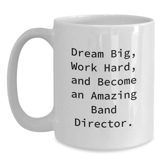 Funny Inspirational Gifts for Band Director Friends Family Christmas White Coffee Mug - Dream Big Work Hard - Main