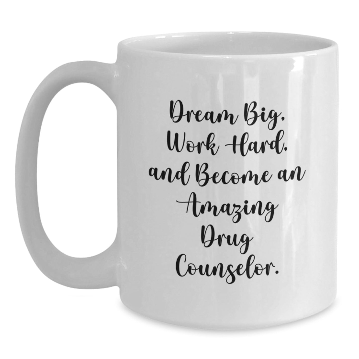Funny Drug Counselor Gifts from Friends - White Coffee Mug 'Dream Big Work Hard' for Birthday - Main