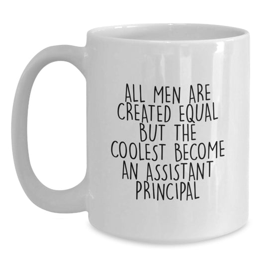 Funny Assistant Principal Gifts for Men, Gifts from Friends, White Coffee Mug, 'All Men Are Created Equal But The Coolest Become An Assistant Principal' Quote, Mother's Day Unique Gifts - Main