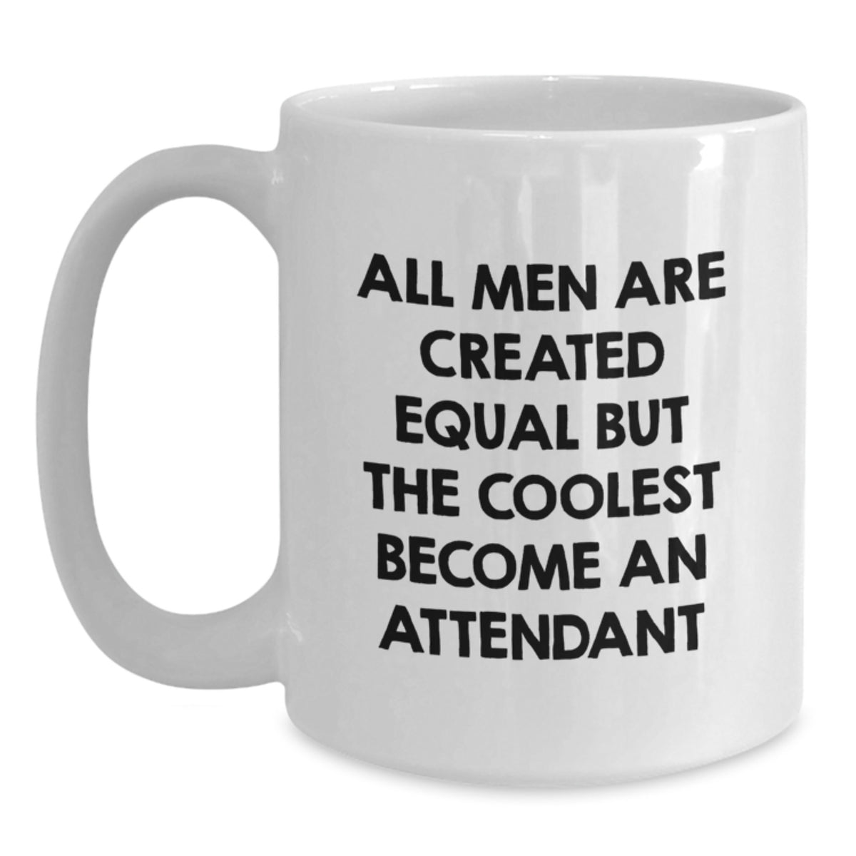 Funny Attendant Gifts from Men, Unique Valentine's Unique Gifts for Attendant, White Coffee Mug, Quote: 'All Men Are Created Equal But The Coolest Become An Attendant' - Main