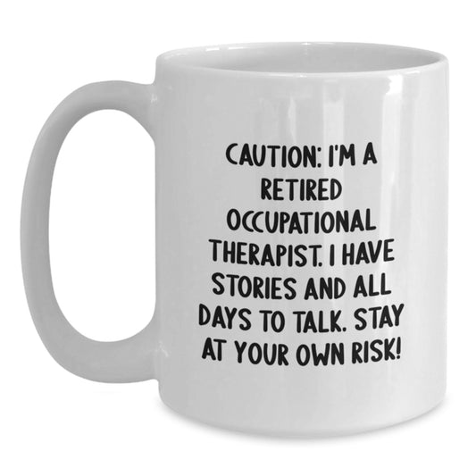 Funny Occupational Therapist Gifts, 'Caution: I'm A Retired Occupational Therapist...' White Coffee Mug, 11oz or 15oz, for Birthday from Friends, 11oz or 15oz - Main