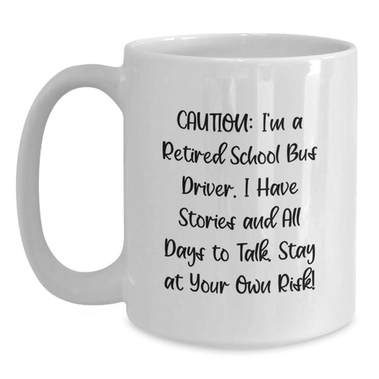 Funny School Bus Driver Gifts from Friends - 'Caution: I'm A Retired School Bus Driver...' White Coffee Mug for School Bus Driver Graduation - Main